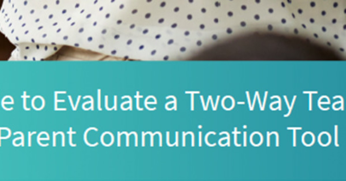 Guide to Evaluate a Two-Way Teacher and Parent Communication Tool
