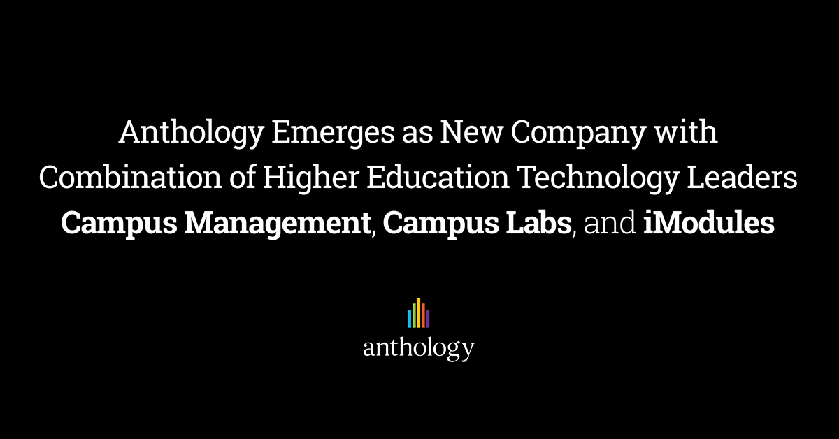 Anthology Emerges as New Company with Combination of Higher Education Technology Leaders Campus Management, Campus Labs, and iModules