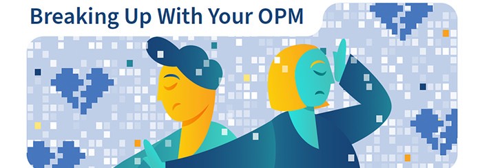 Breaking Up with your OPM