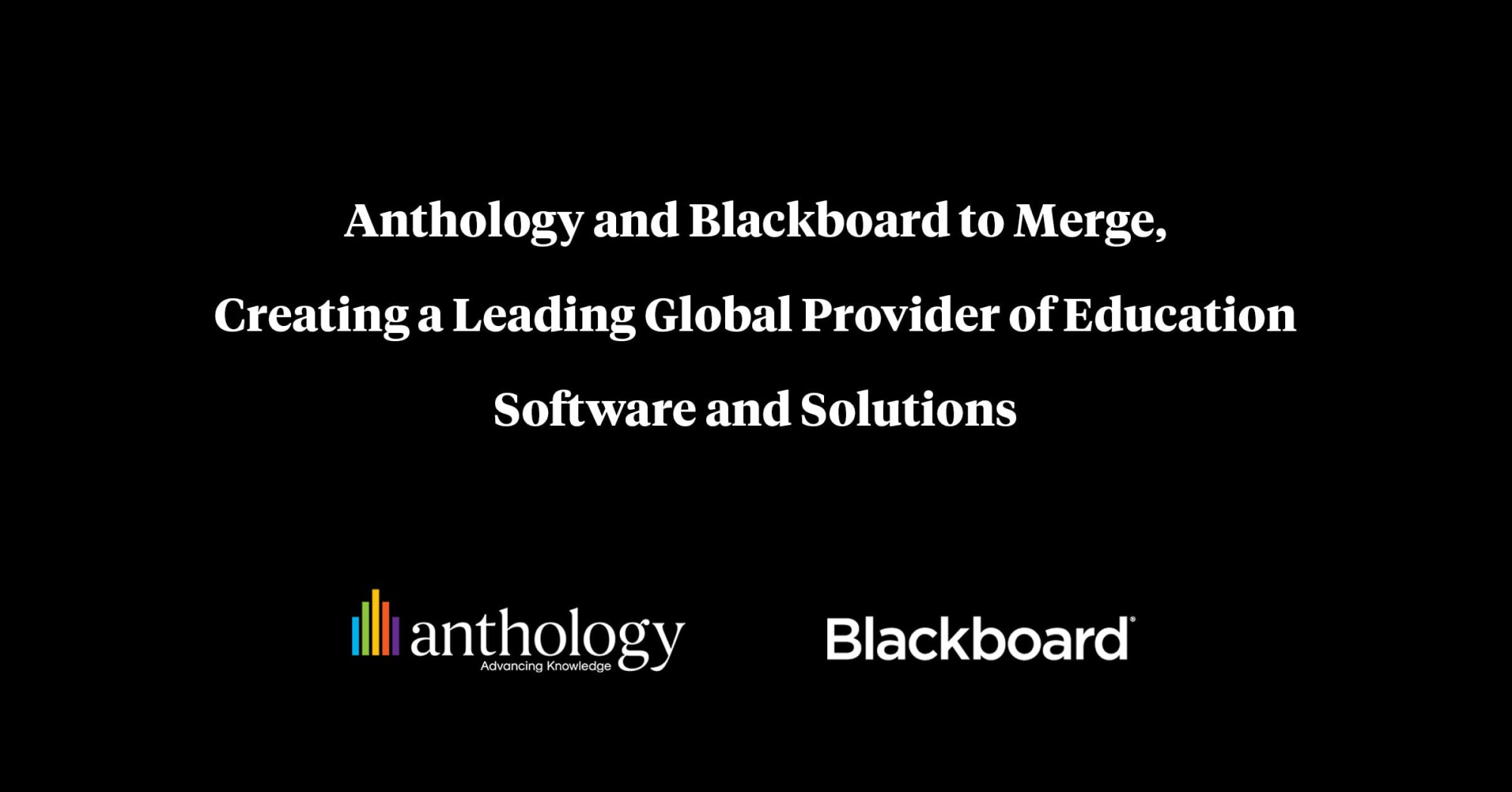 Black background with the text, Anthology and Blackboard to Merge, Creating a Leading Global Provider of Education Software and Solutions
