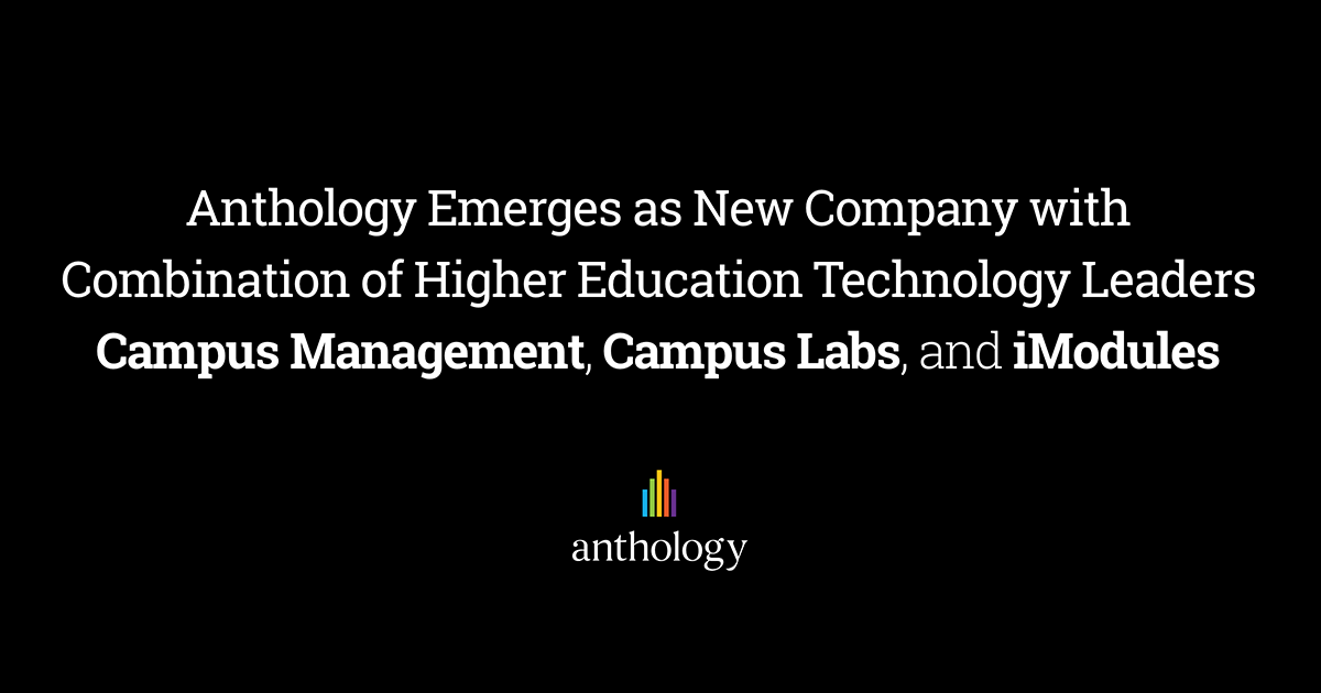 Anthology Emerges as New Company with Combination of Higher Education Technology Leaders Campus Management, Campus Labs, and iModules
