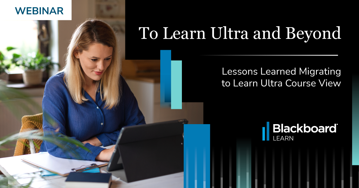 Photo of a woman working at a laptop with the text To Learn Ultra and Beyond: Lessons Learned Migrating to Learn Ultra Course view and the Blackboard Learn logo