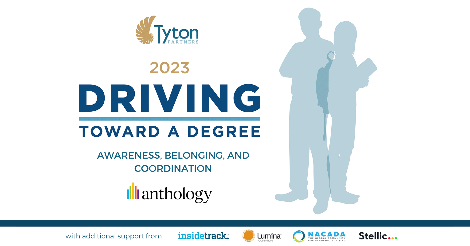 An image with the Tyton Partners logo on top and below a text sawing " 2023 Driving Toward a Degree. Awareness, belonging, and coordination". At the bottom of the graphic are the Anthology, Inside Track, Lumina Foundation, NACADA, and Stellic logos. 