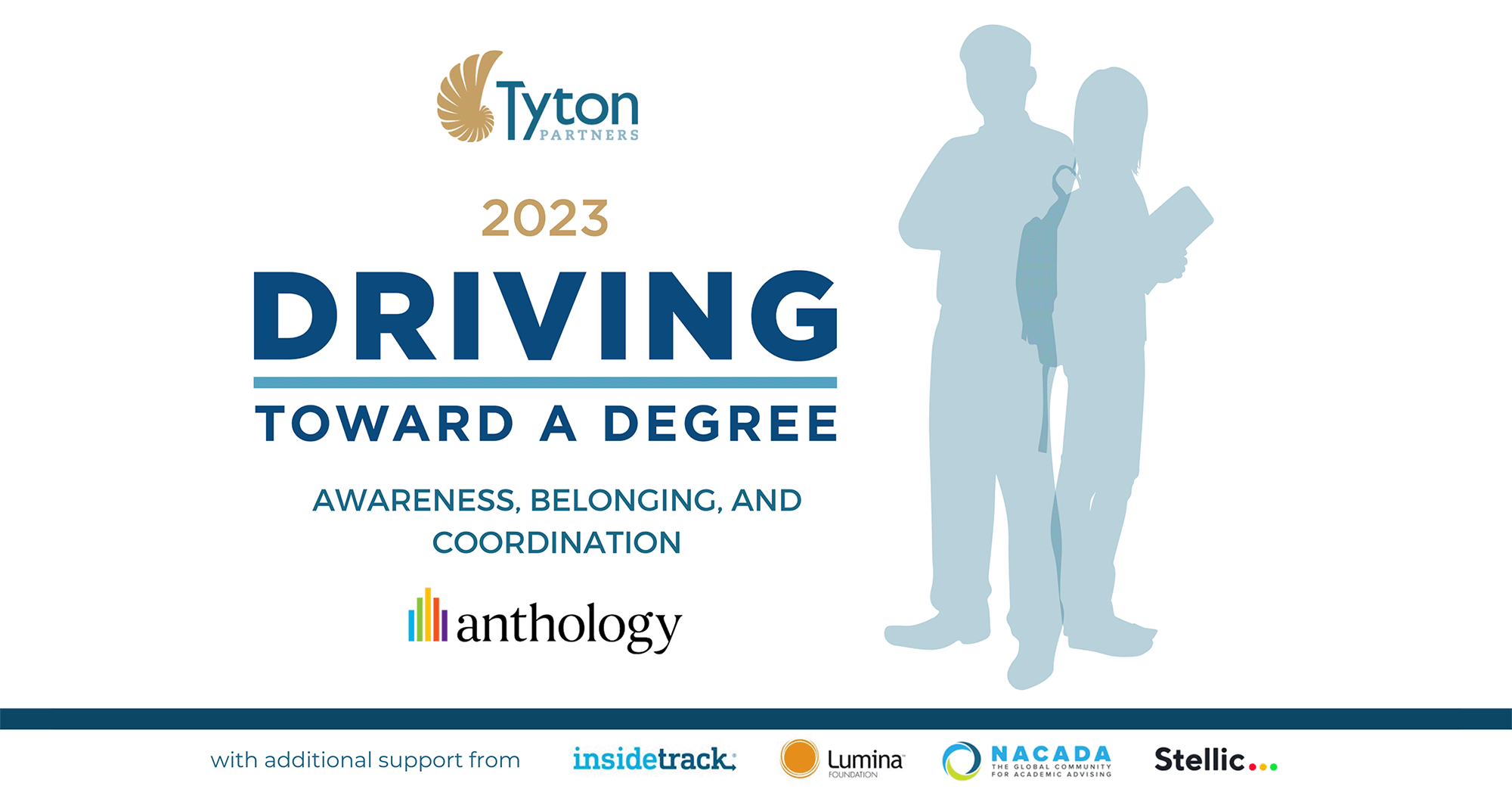 An image with the Tyton Partners logo on top and below a text sawing " 2023 Driving Toward a Degree. Awareness, belonging, and coordination". At the bottom of the graphic are the Anthology, Inside Track, Lumina Foundation, NACADA, and Stellic logos.